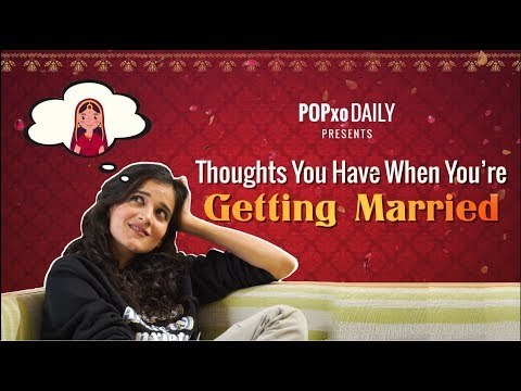 Thoughts You Have When You're Getting Married - POPxo