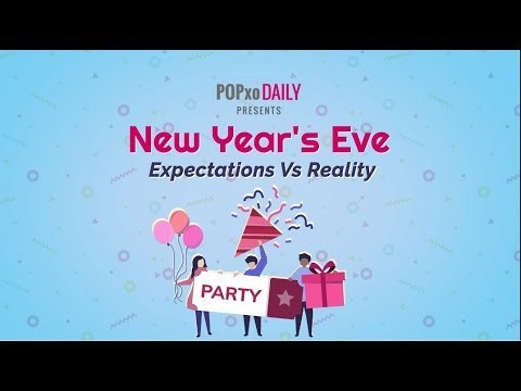 New Year's Eve - Expectations Vs Reality - POPxo