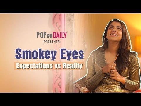 Smokey Eyes - Expectations vs Reality - POPxo