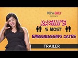 Ragini's 5 Most Embarrassing Dates - Trailer - POPxo
