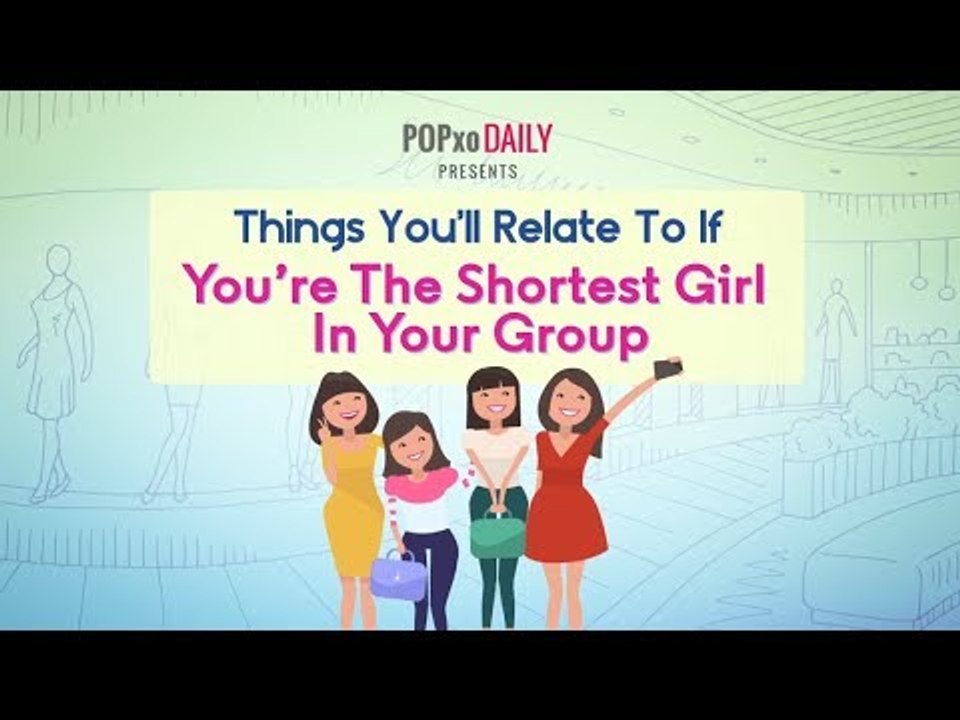 Things You'll Relate To If You're The Shortest Girl In Your Group - POPxo