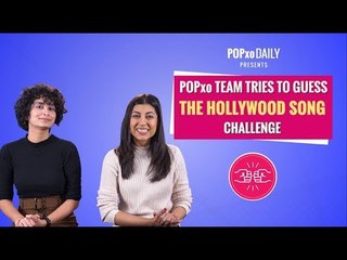 POPxo Team Tries To Guess The Hollywood Song Challenge - POPxo