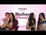 Mother Dearest - POPxo