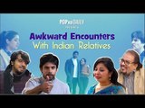 Awkward Encounters With Indian Relatives - POPxo
