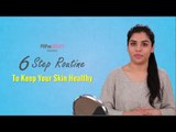 6 Step Routine To Keep Your Skin Healthy - POPxo