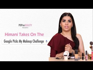 Himani Takes On The Google Picks My Makeup Challenge - POPxo