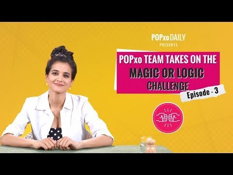 POPxo Team Takes On The Magic Or Logic Challenge - Episode 3 - POPxo