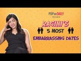 Ragini's 5 Most Embarrassing Dates | Full Video - POPxo