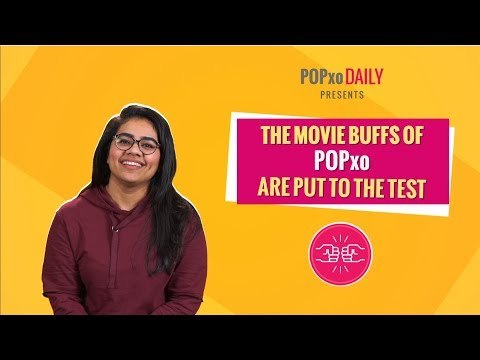 The Movie Buffs Of POPxo Are Put To The Test - POPxo