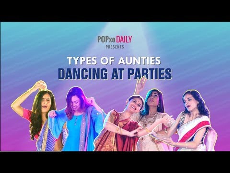 Types Of Aunties Dancing At Parties - POPxo