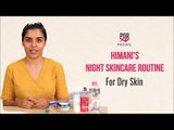 Himani's Night Skincare Routine For Dry Skin - POPxo