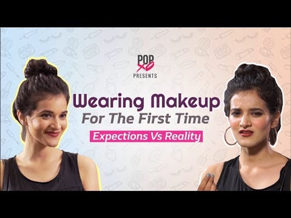 Wearing Makeup For The First Time: Expectations Vs Reality - POPxo