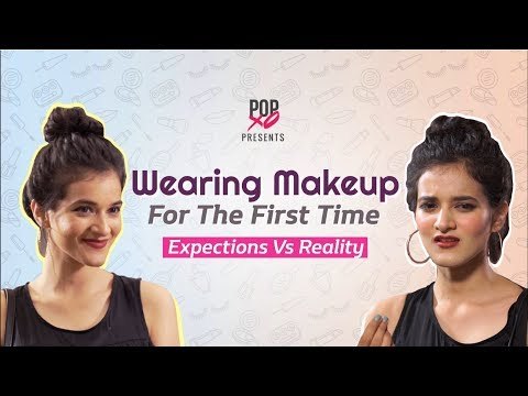 Wearing Makeup For The First Time: Expectations Vs Reality - POPxo