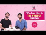 POPxo Team Takes On The Whisper Challenge - POPxo