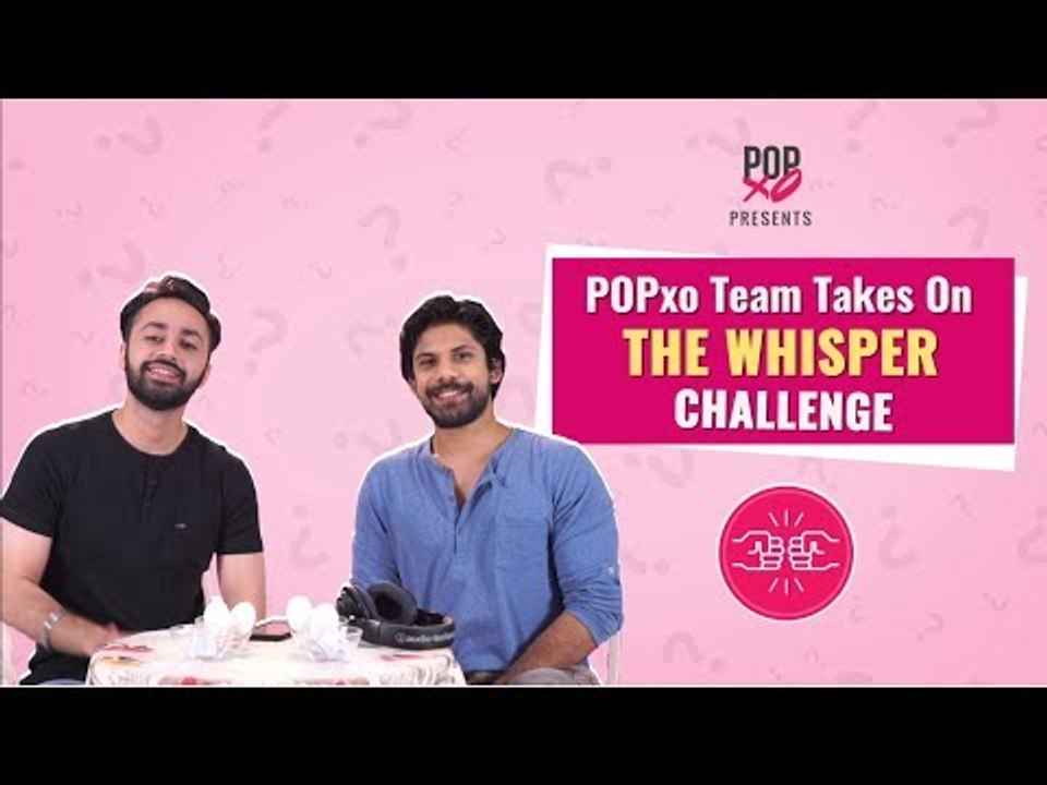 POPxo Team Takes On The Whisper Challenge - POPxo