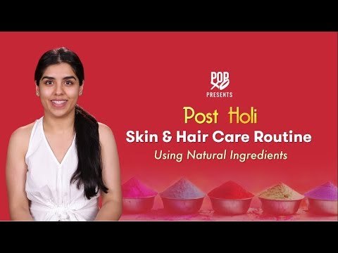 Post Holi Skin & Hair Care Routine Using Natural Ingredients - POPxo