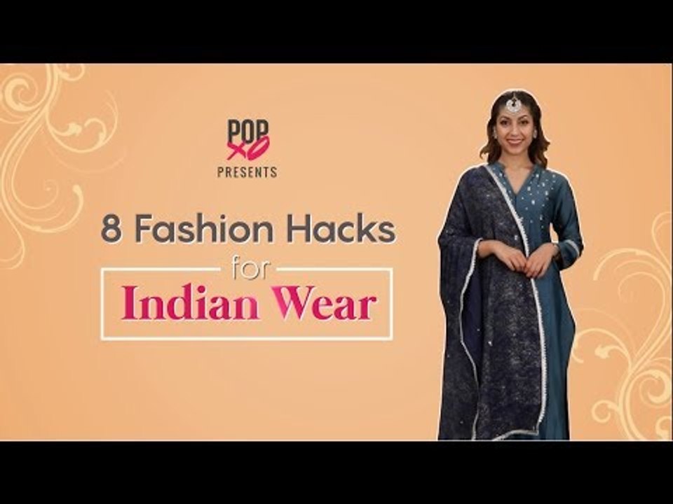 8 Fashion Hacks For Indian Wear - POPxo