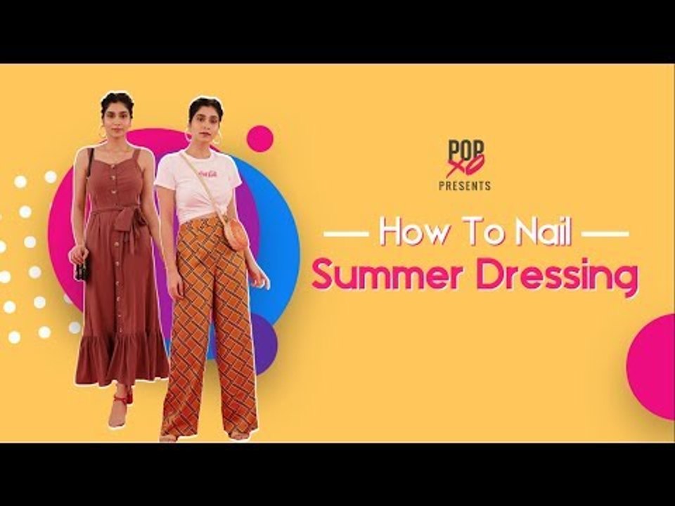 How To Nail Summer Dressing Without Short Clothes - POPxo