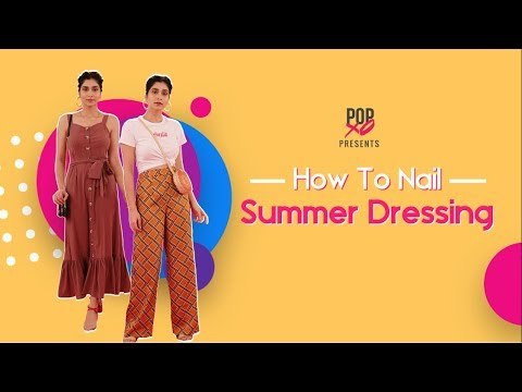 How To Nail Summer Dressing Without Short Clothes - POPxo