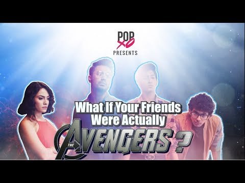 What If Your Friends Were Actually The Avengers? - POPxo
