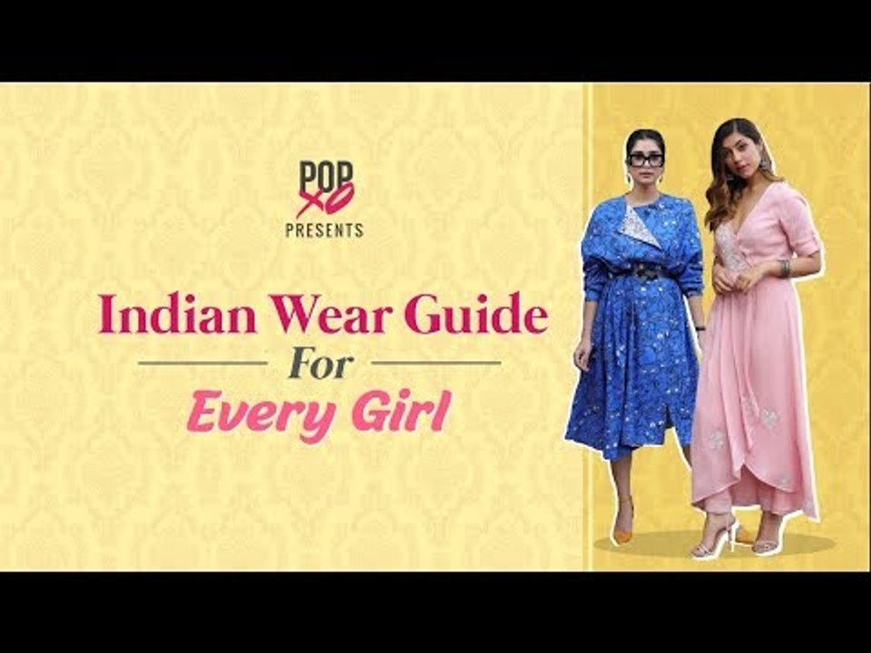 Indian Wear Guide For Every Girl - POPxo