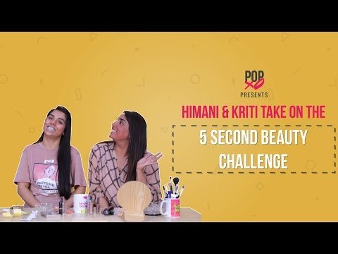 Himani & Kriti Take On The 5 Second Beauty Challenge - POPxo