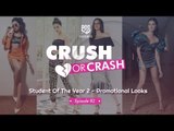 Crush Or Crash: Student Of The Year 2 - Promotional Looks - Episode 82 - POPxo