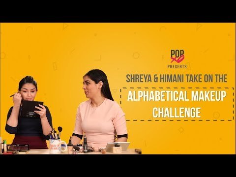 Shreya & Himani Take On The Alphabetical Makeup Challenge - POPxo