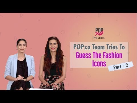 POPxo Team Tries To Guess The Fashion Icons - Part 2 - POPxo