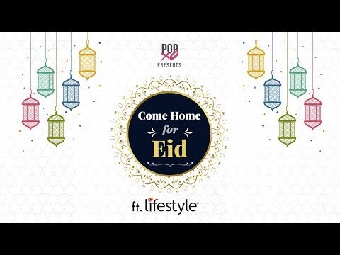 Come Home For Eid - POPxo