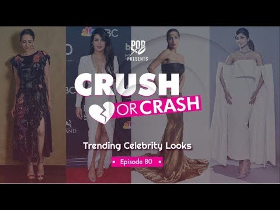 Crush Or Crash: Trending Celebrity Looks - Episode 80 - POPxo