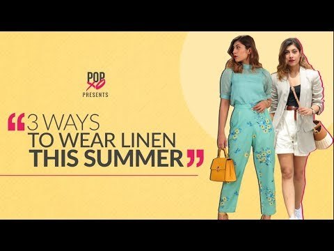 3 Ways To Wear Linen This Summer - POPxo