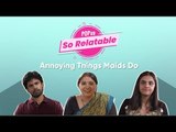 So Relatable: Annoying Things Maids Do - POPxo