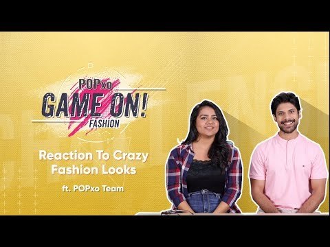 Game On!: Reaction To Crazy Fashion Looks Ft. POPxo Team - POPxo