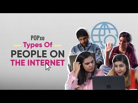 Types Of People On The Internet - POPxo