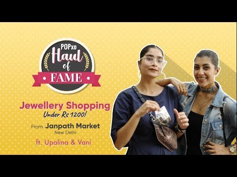 Haul Of Fame: Jewellery Shopping At Janpath Ft. Upalina & Vani - POPxo