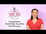 Skincare Secrets: 5 Ingredients That'll Help Your Skin This Monsoon - POPxo