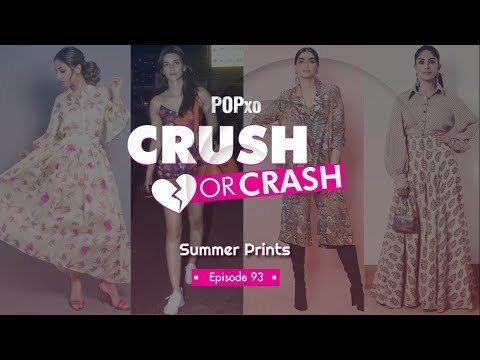 Crush Or Crash: Summer Prints - Episode 93 - POPxo