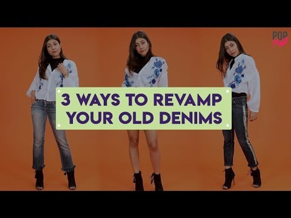 3 Ways To Revamp Your Old Denims - POPxo Fashion