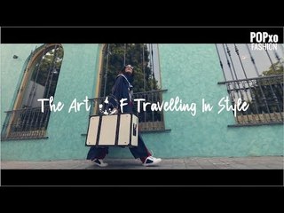 The Art Of Travelling In Style - POPxo Fashion