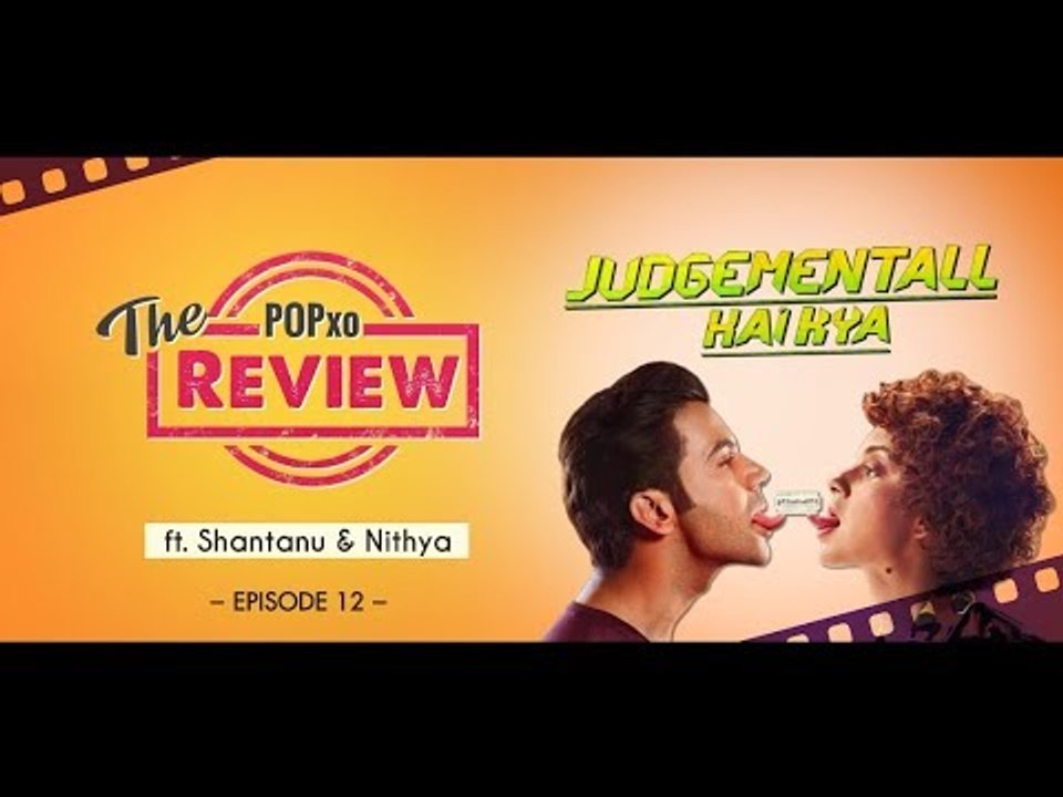 The POPxo Review: Judgementall Hai Kya Ft. Shantanu & Nithya - Episode 12 - POPxo