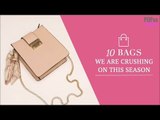 10 Bags We Are Crushing On This Season - POPxo Fashion