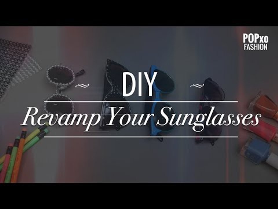 DIY Revamp Your Sunglasses - POPxo Fashion