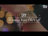 DIY Revamp Your Old Cuff - POPxo