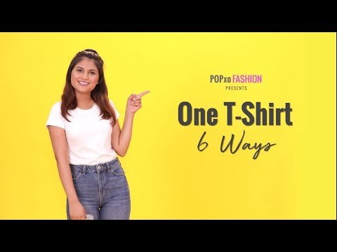 One T-Shirt 6 Ways - POPxo Fashion