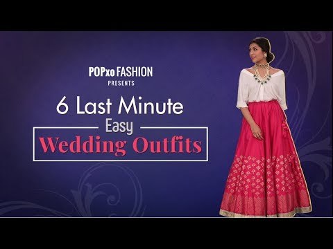 6 Last Minute Easy Wedding Outfits - POPxo Fashion