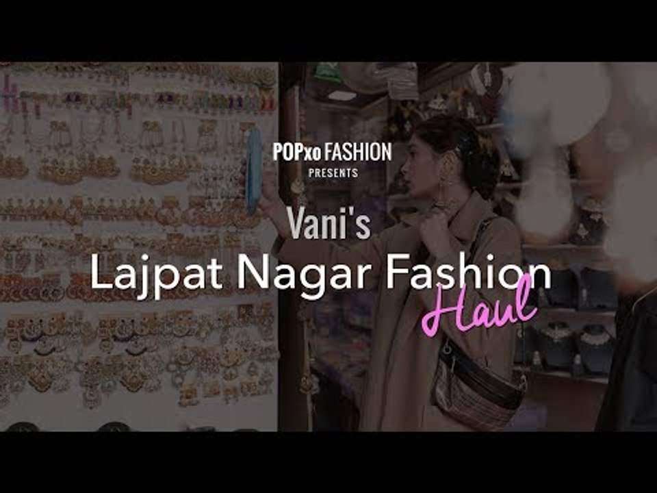 Vani's Lajpat Nagar Fashion Haul - POPxo Fashion
