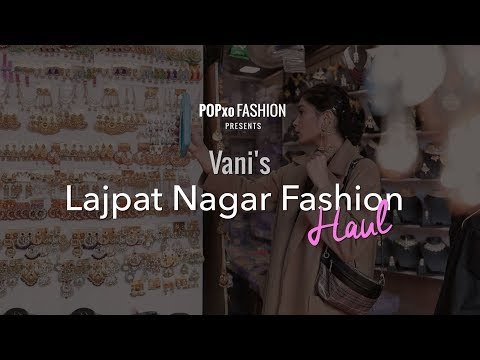 Vani's Lajpat Nagar Fashion Haul - POPxo Fashion