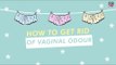 How To Get Rid Of Vaginal Smell | Vaginal Odor Remedies - POPxo Beauty