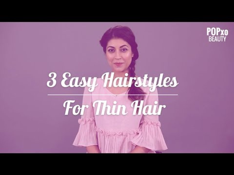 3 Easy To Do Hairstyles For Thin Hair Popxo Beauty